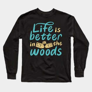 Life Is Better In The Woods Camping Outdoor Long Sleeve T-Shirt